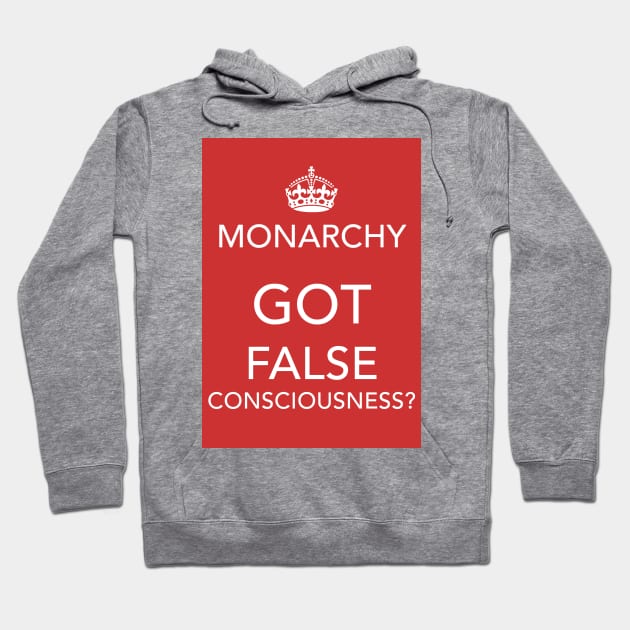 Monarchy: Got false consciousness? Hoodie by Spine Film